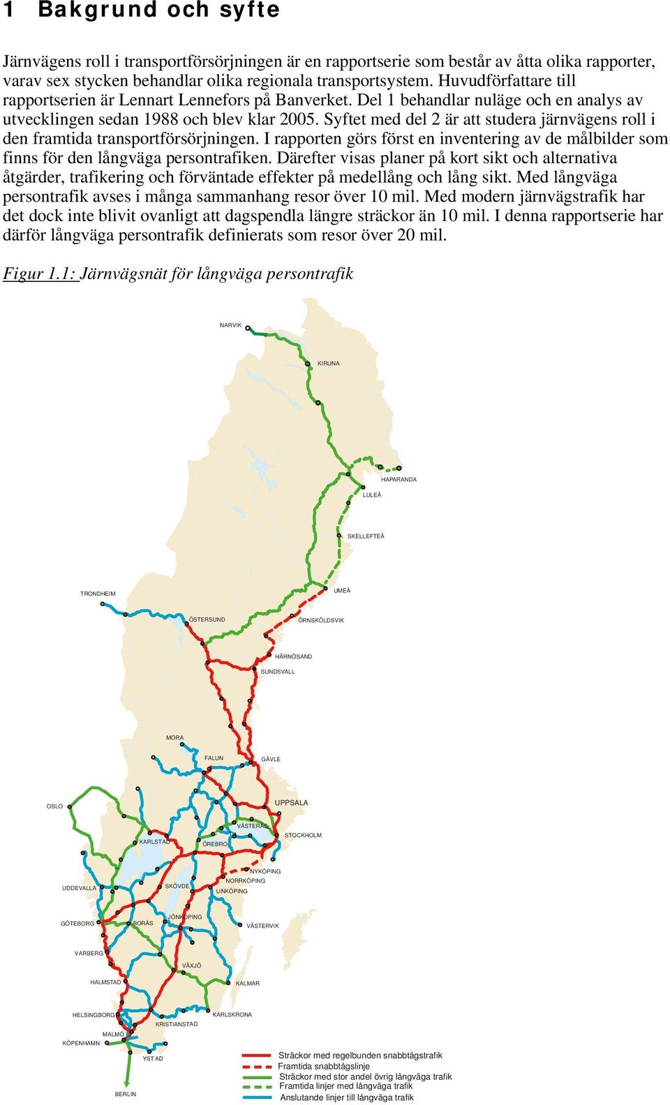 Syftet med del är att studera järnvägens roll i den framtida transportförsörjningen. I rapporten görs först en inventering av de målbilder som finns för den långväga persontrafiken.