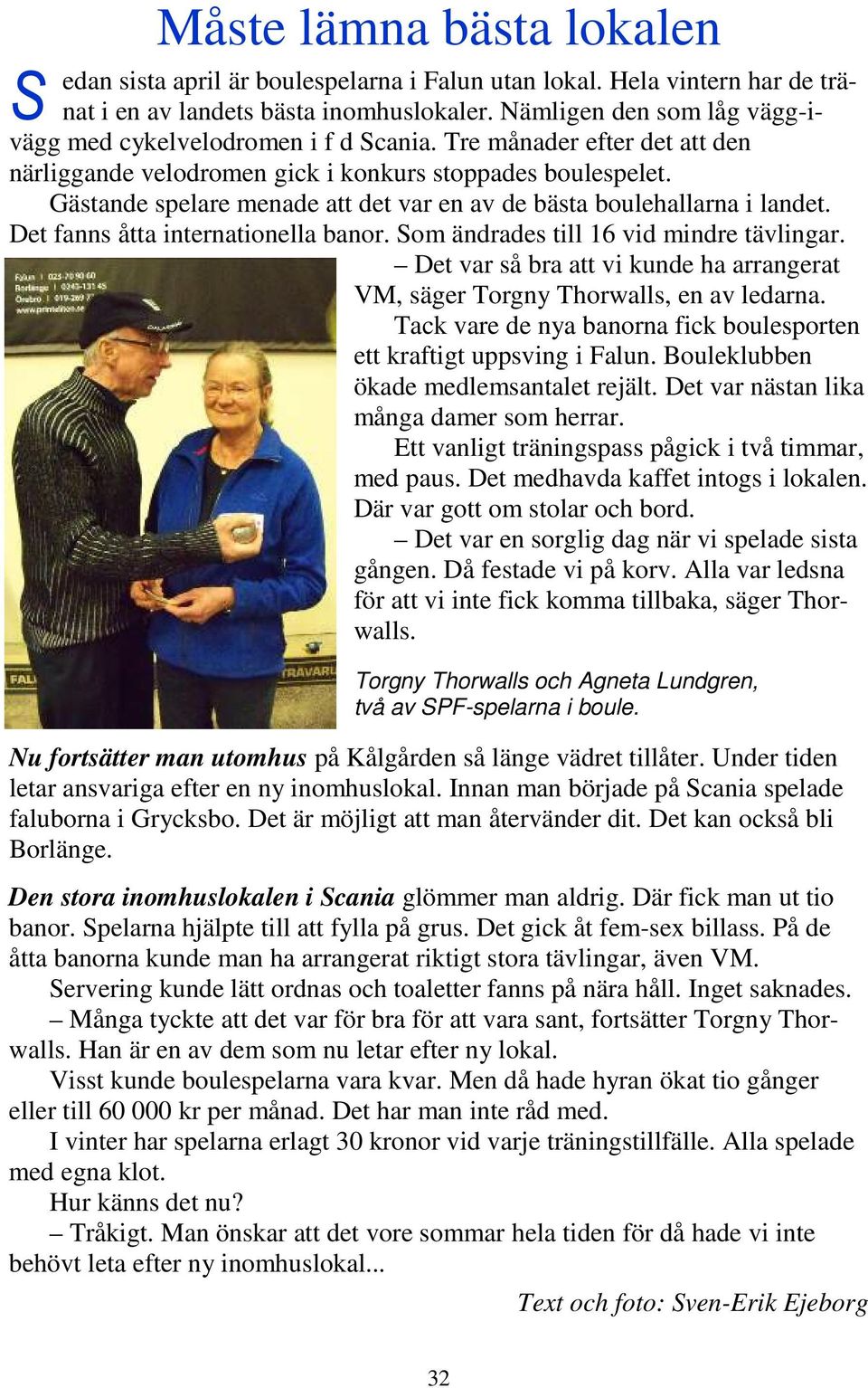 Gästande spelare menade att det var en av de bästa boulehallarna i landet. Det fanns åtta internationella banor. Som ändrades till 16 vid mindre tävlingar.