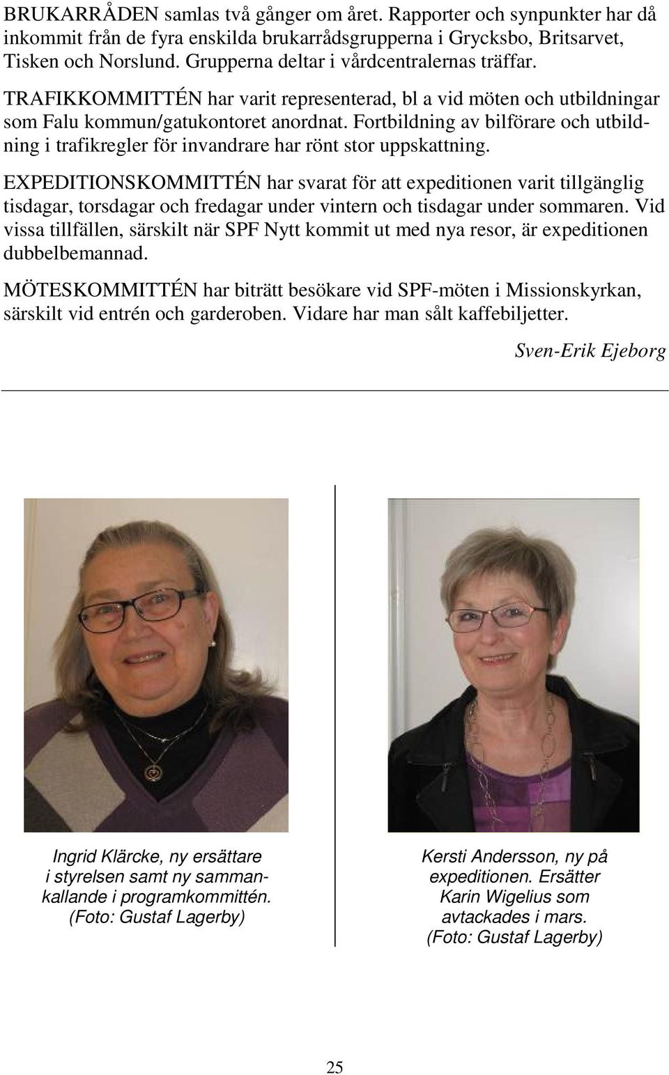 Fortbildning av bilförare och utbildning i trafikregler för invandrare har rönt stor uppskattning.