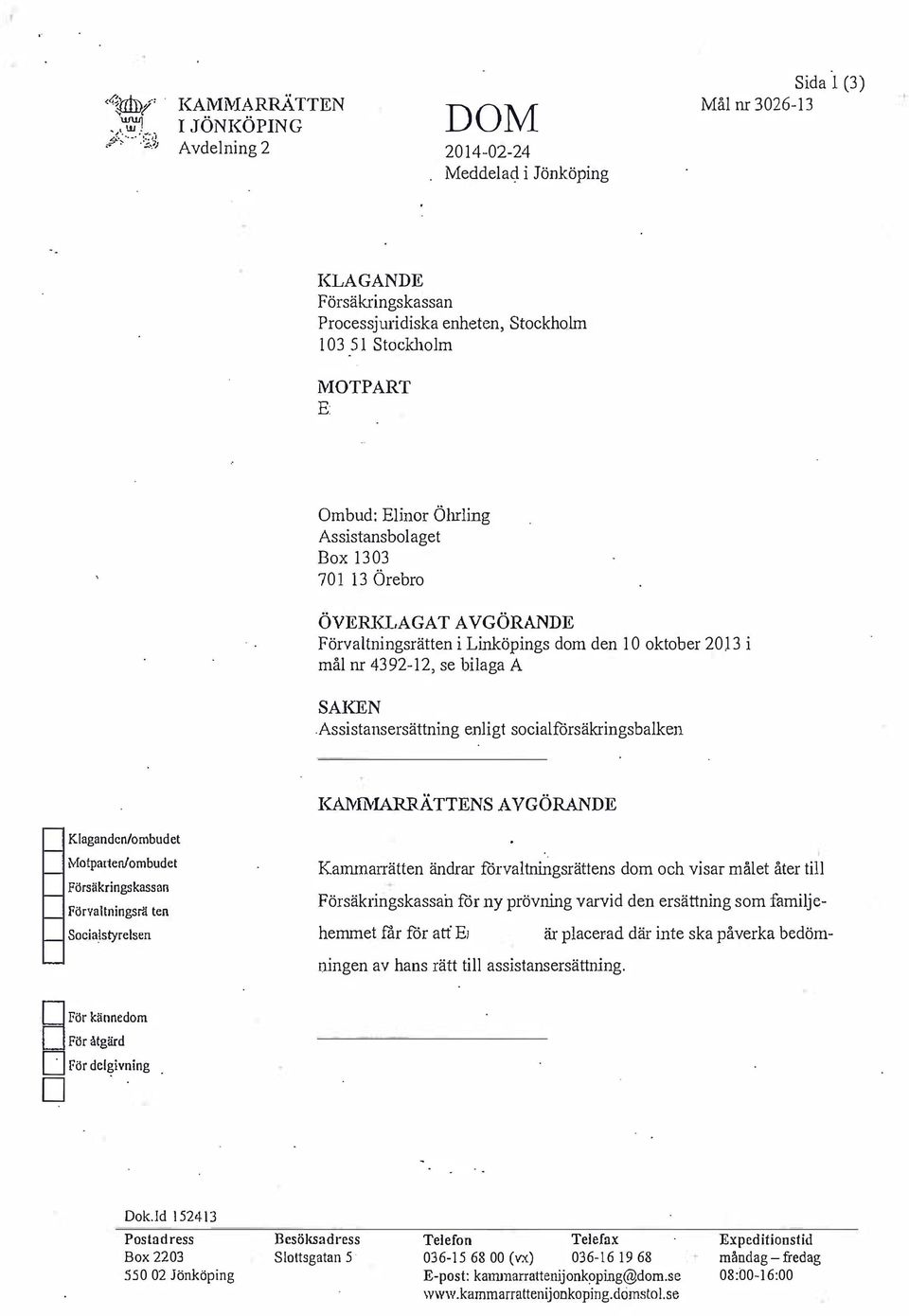 ÖVERKLAGAT AVGÖRANDE Förvaltningsrätten i Linköpings dom den 10 oktober 2013 i mål nr 4392-12, se bilaga A SAKEN.