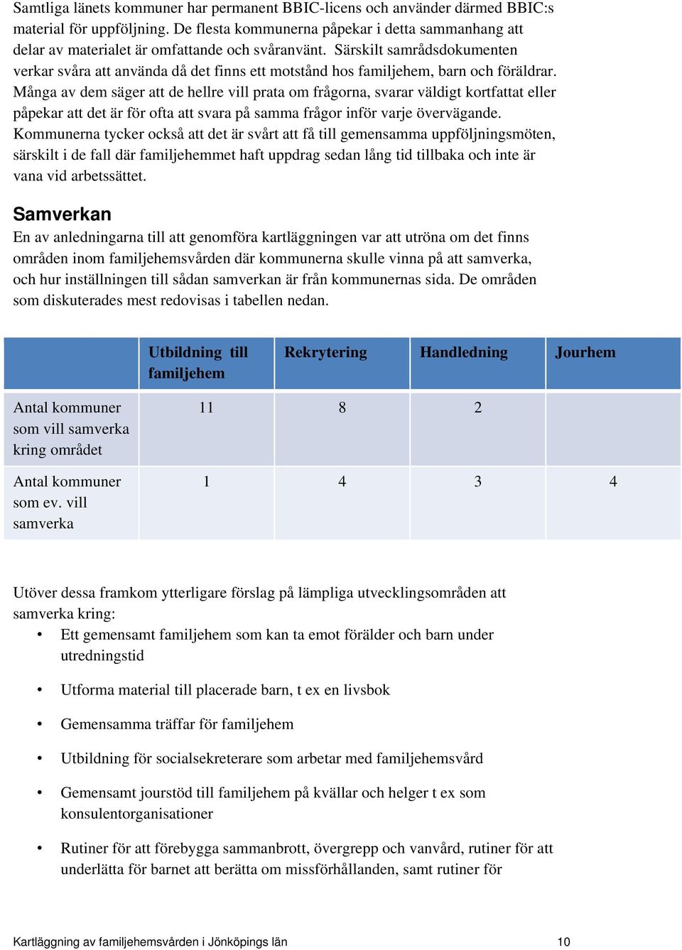 Särskilt samrådsdokumenten verkar svåra att använda då det finns ett motstånd hos familjehem, barn och föräldrar.