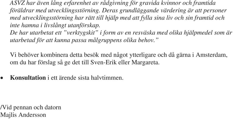 utanförskap. De har utarbetat ett verktygskit i form av en resväska med olika hjälpmedel som är utarbetad för att kunna passa målgruppens olika behov.