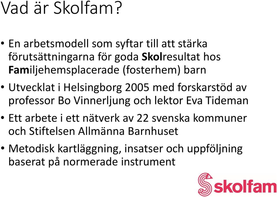 Familjehemsplacerade (fosterhem) barn Utvecklat i Helsingborg 2005 med forskarstöd av professor Bo