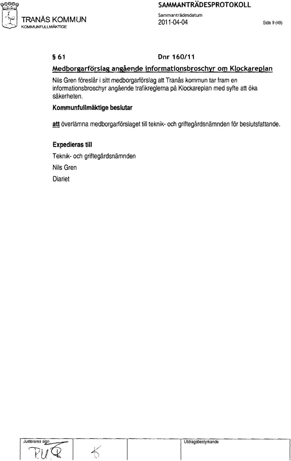 . t :'t TRANAs KOMMUN 2011 04-04 Sida 9 (49) KOMMUNFULLMAKTJGE 61 Dnr 160/11 Medborgarförslag angående informationsbroschyr om