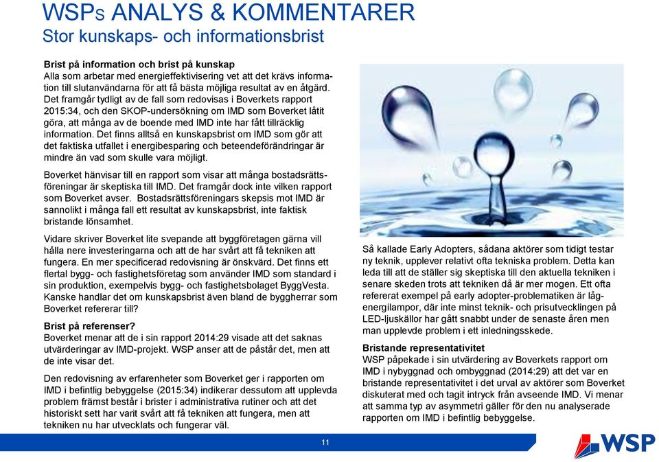 Det framgår tydligt av de fall som redovisas i Boverkets rapport 2015:34, och den SKOP-undersökning om IMD som Boverket låtit göra, att många av de boende med IMD inte har fått tillräcklig