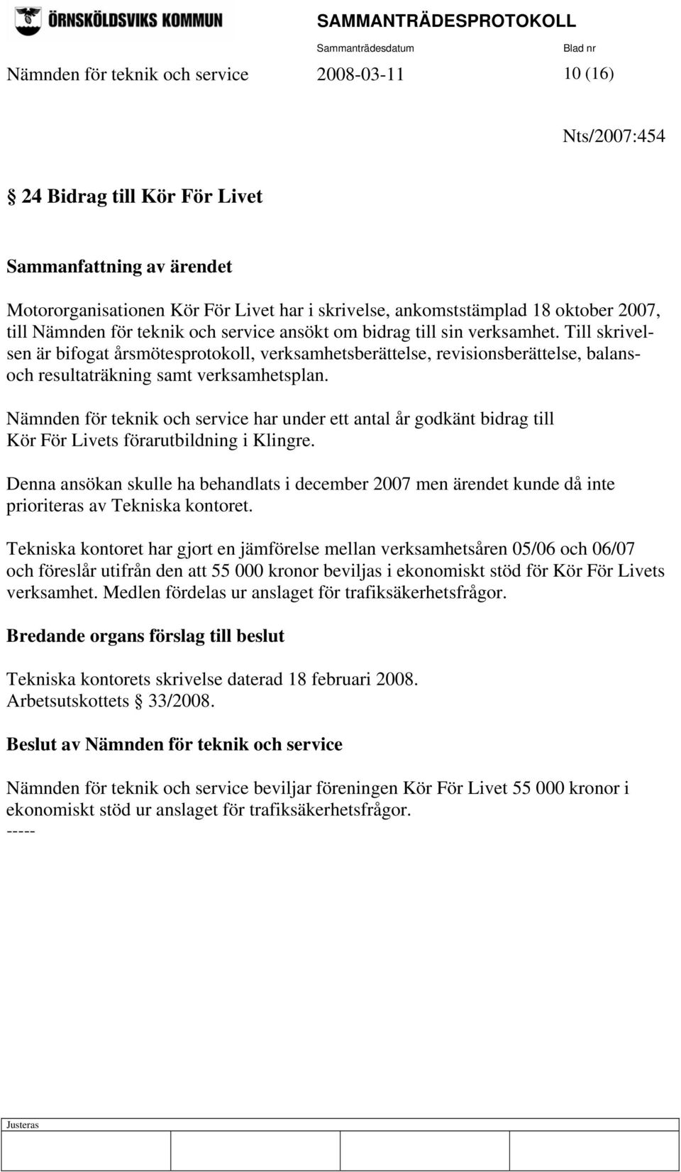 Till skrivelsen är bifogat årsmötesprotokoll, verksamhetsberättelse, revisionsberättelse, balansoch resultaträkning samt verksamhetsplan.