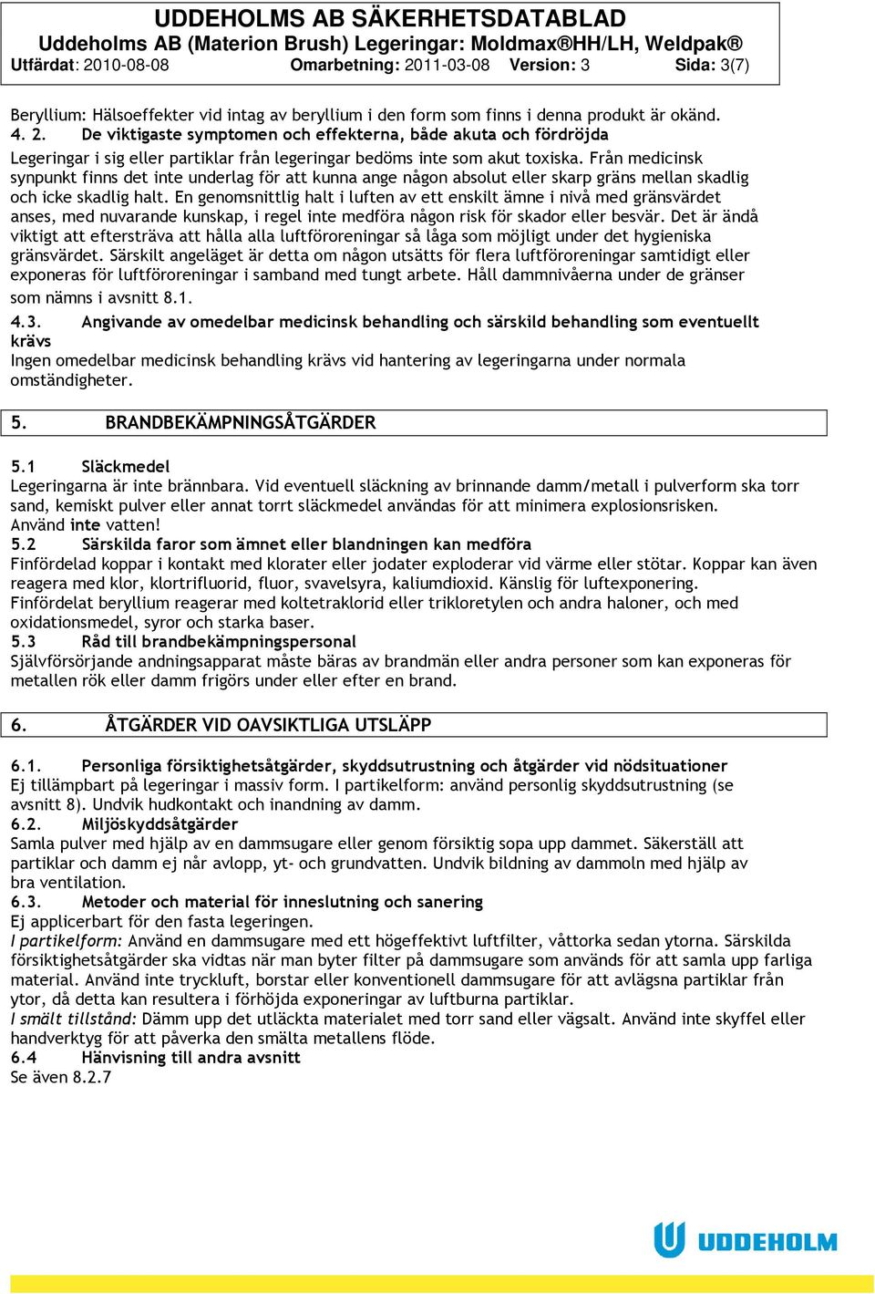 En genomsnittlig halt i luften av ett enskilt ämne i nivå med gränsvärdet anses, med nuvarande kunskap, i regel inte medföra någon risk för skador eller besvär.