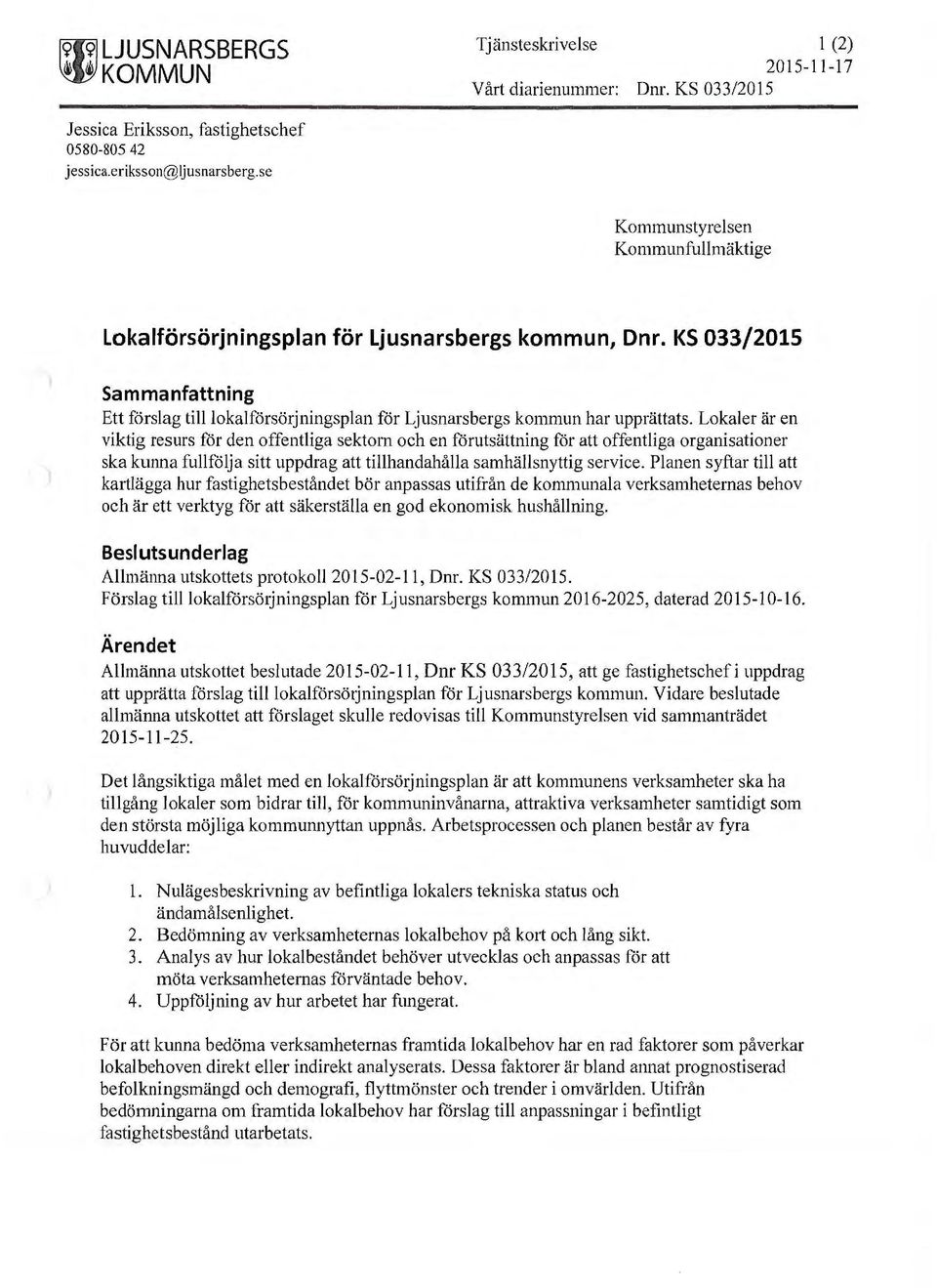 Lokaler är en viktig resurs för den offentliga sektorn och en förutsättning för att offentliga organisationer ska kunna fullfölja sitt uppdrag att tillhandahålla samhällsnyttig service.