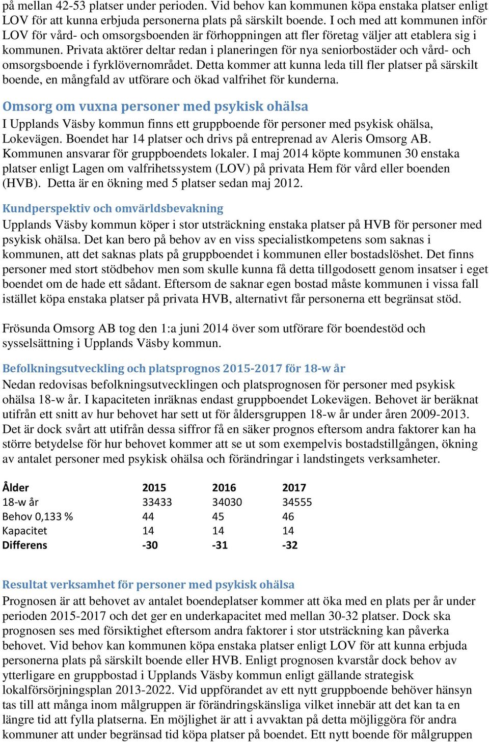 Privata aktörer deltar redan i planeringen för nya seniorbostäder och vård- och omsorgsboende i fyrklövernområdet.