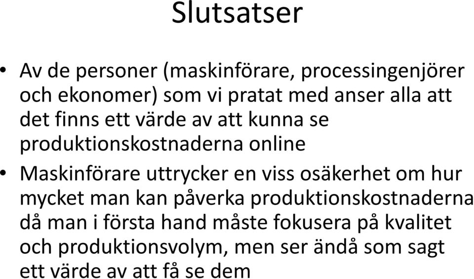 uttrycker en viss osäkerhet om hur mycket man kan påverka produktionskostnaderna då man i första