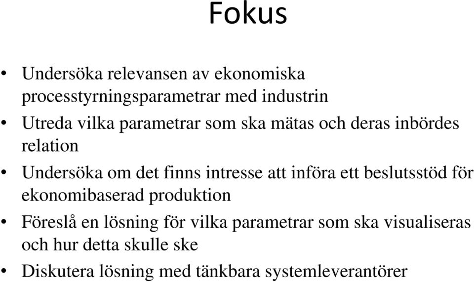 införa ett beslutsstöd för ekonomibaserad produktion Föreslå en lösning för vilka parametrar