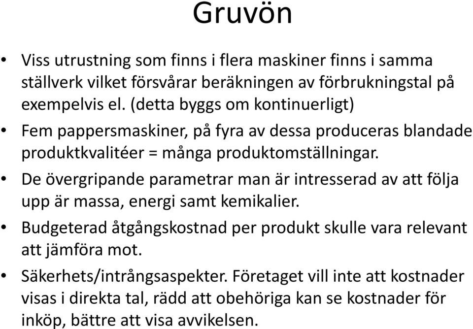 De övergripande parametrar man är intresserad av att följa upp är massa, energi samt kemikalier.