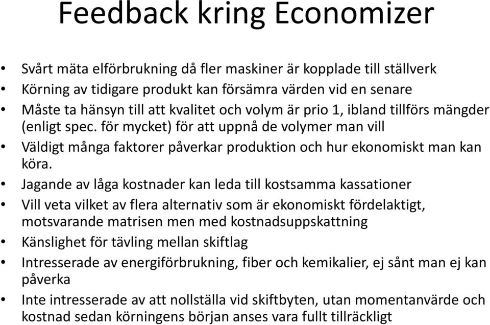 Jagande av låga kostnader kan leda till kostsamma kassationer Vill veta vilket av flera alternativ som är ekonomiskt fördelaktigt, motsvarande matrisen men med kostnadsuppskattning Känslighet för