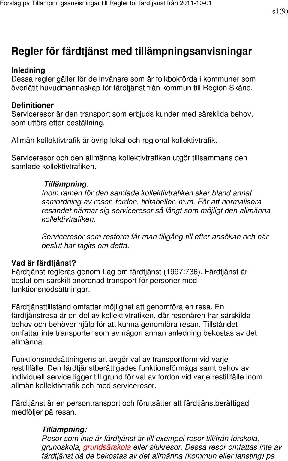 Serviceresor och den allmänna kollektivtrafiken utgör tillsammans den samlade kollektivtrafiken.