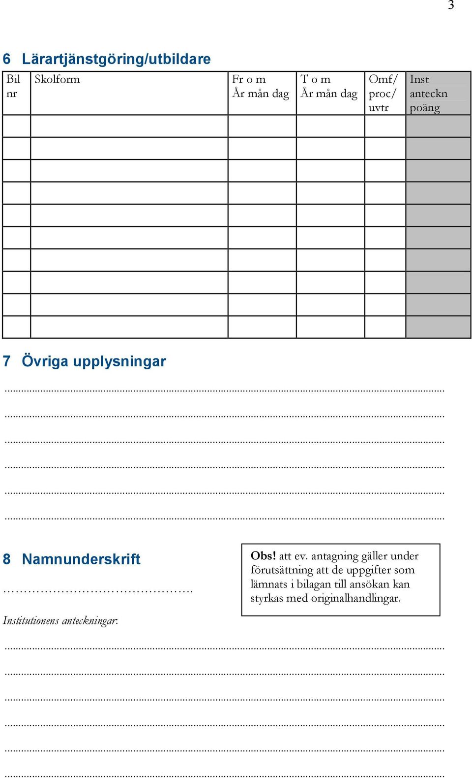 antagning gäller under förutsättning att de uppgifter som lämnats i