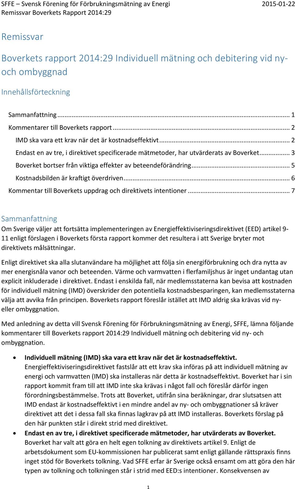 .. 3 Boverket bortser från viktiga effekter av beteendeförändring... 5 Kostnadsbilden är kraftigt överdriven... 6 Kommentar till Boverkets uppdrag och direktivets intentioner.