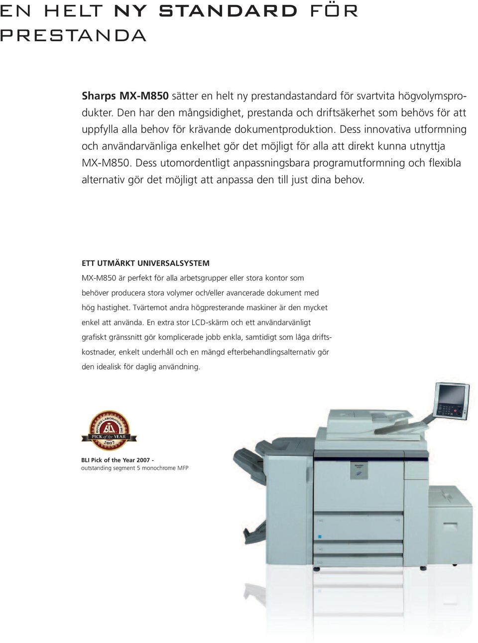 Dess innovativa utformning och användarvänliga enkelhet gör det möjligt för alla att direkt kunna utnyttja MX-M850.