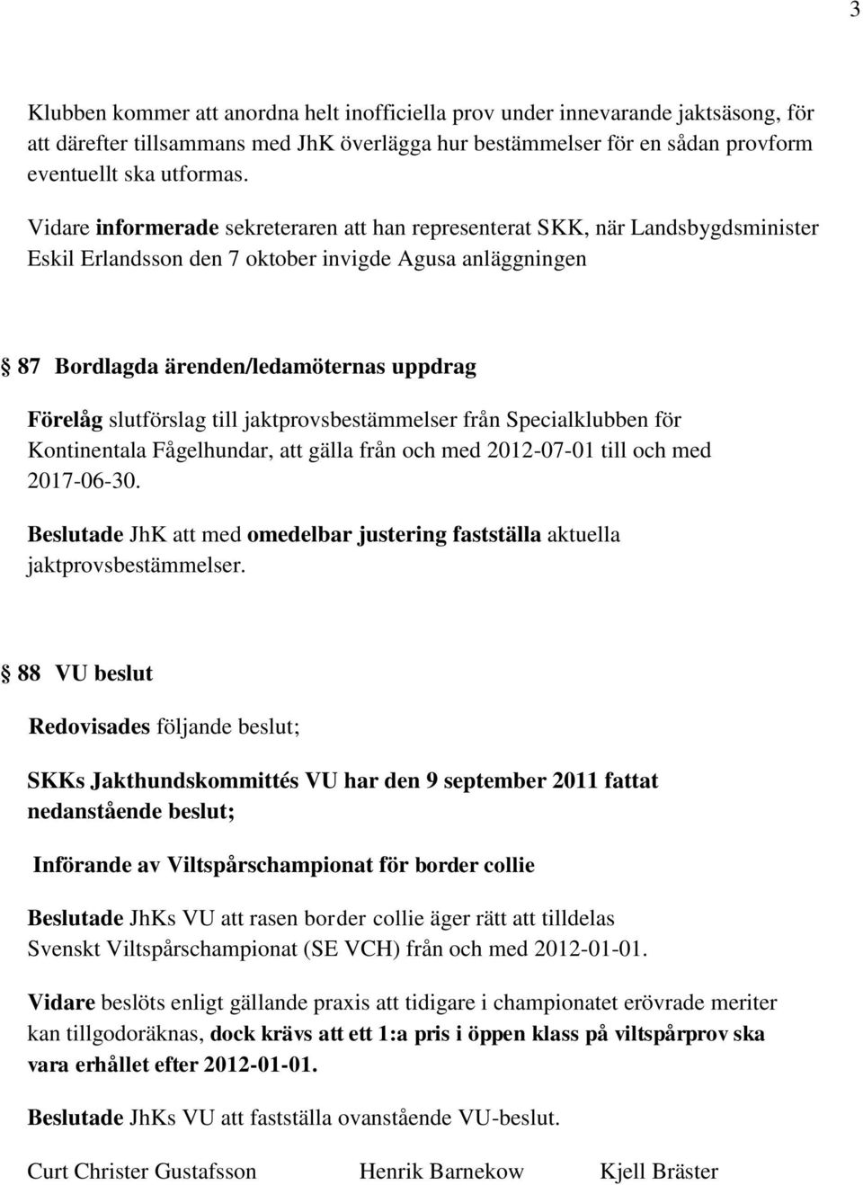 slutförslag till jaktprovsbestämmelser från Specialklubben för Kontinentala Fågelhundar, att gälla från och med 2012-07-01 till och med 2017-06-30.