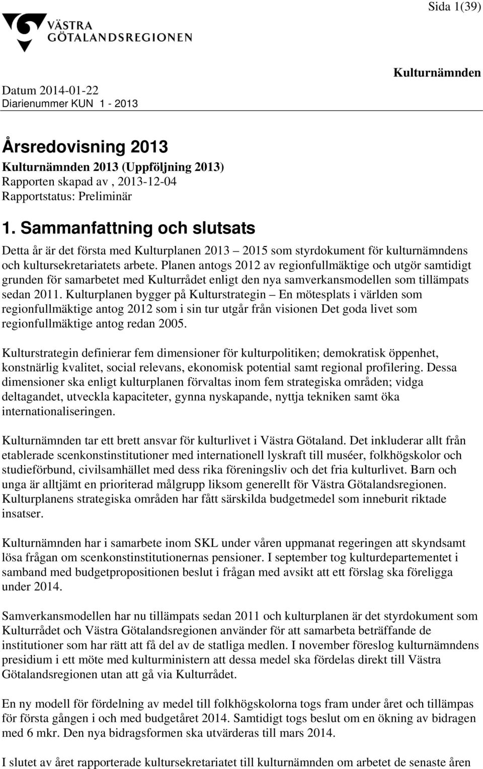 Planen antogs 2012 av regionfullmäktige och utgör samtidigt grunden för samarbetet med Kulturrådet enligt den nya samverkansmodellen som tillämpats sedan 2011.