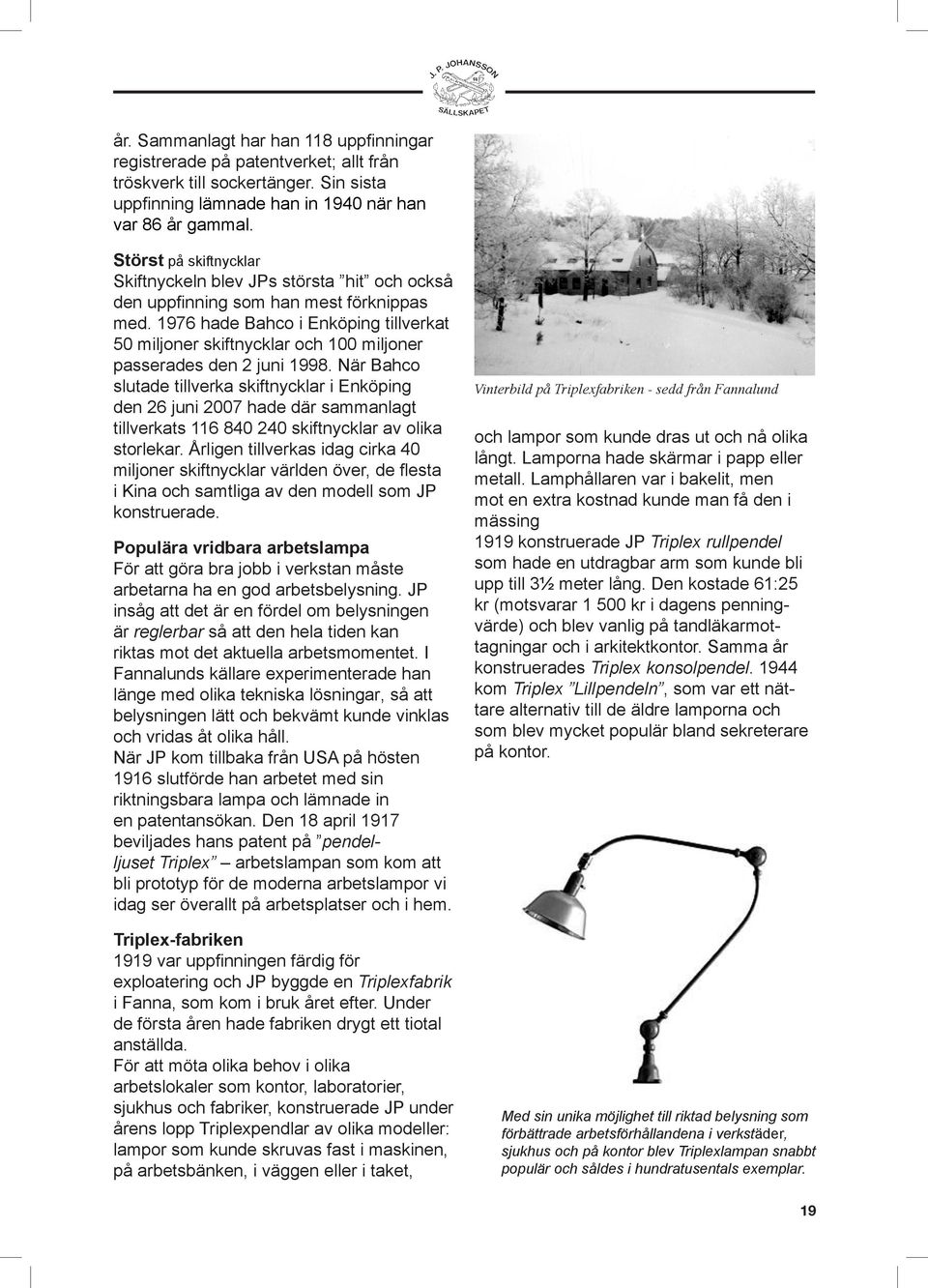 1976 hade Bahco i Enköping tillverkat 50 miljoner skiftnycklar och 100 miljoner passerades den 2 juni 1998.