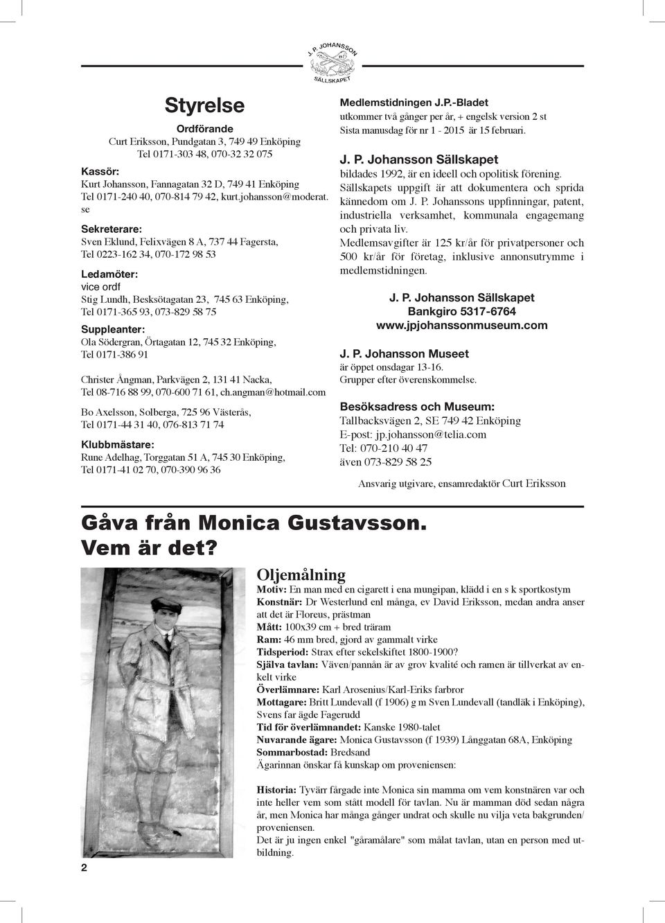 se Sekreterare: Sven Eklund, Felixvägen 8 A, 737 44 Fagersta, Tel 0223-162 34, 070-172 98 53 Ledamöter: vice ordf Stig Lundh, Besksötagatan 23, 745 63 Enköping, Tel 0171-365 93, 073-829 58 75