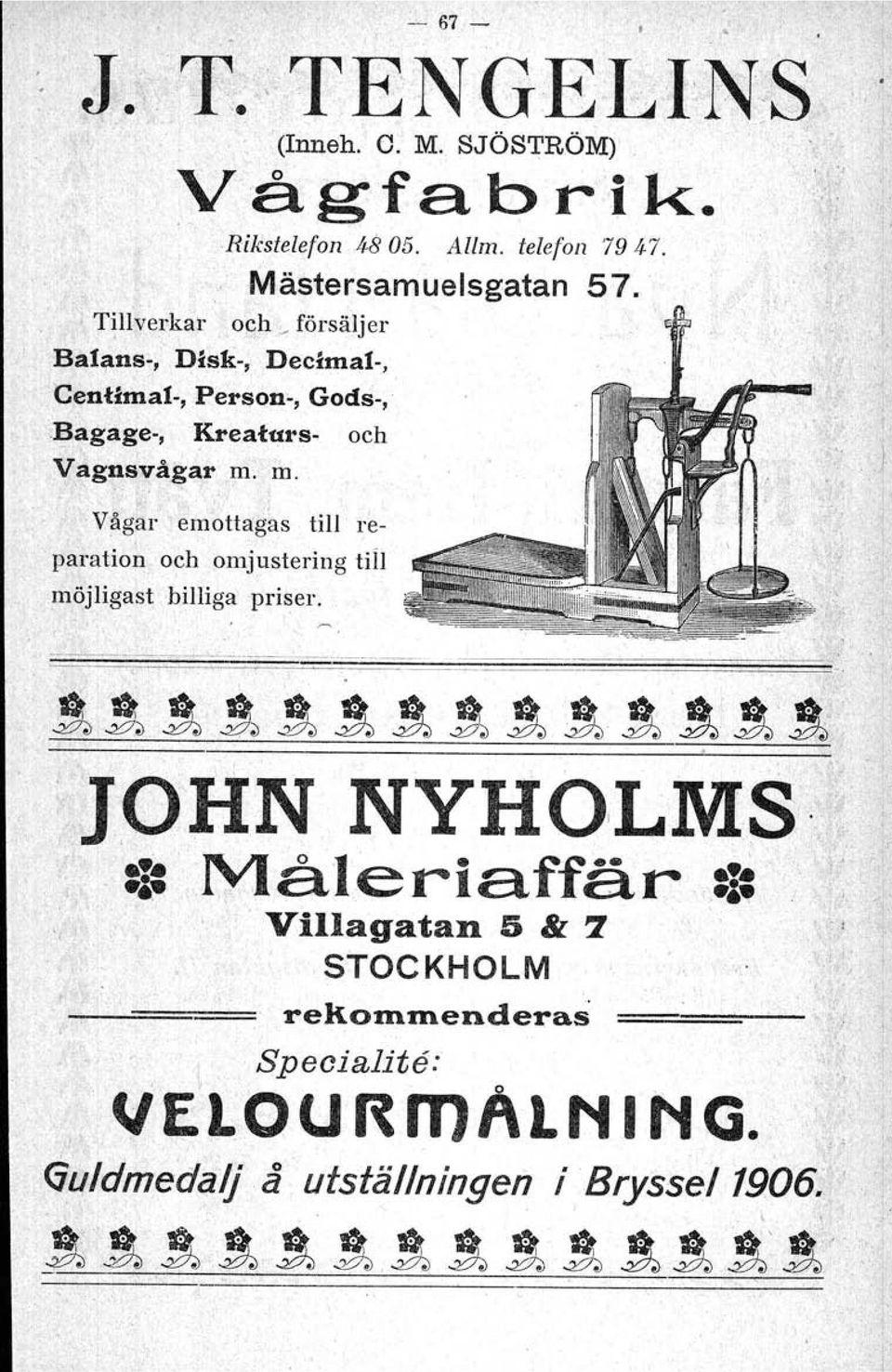 m. Vågar emottagas till re-. paration och omjustering un möjligast billiga priser. '.', ' JOHN NYHO,LMS,':, :1: Måleriaffär.:I:.