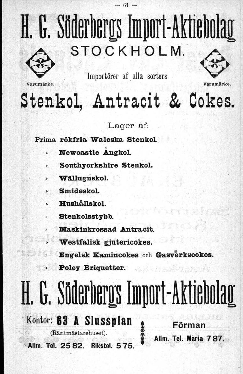 Maskinkrossad Antracit.. " c.,:'t:, ' '~.,t ;Westfalisk,gjutericokes. "" '....Engelsk ICamincokes:ochGasverkscokes., : - ',": :<'>;,: Pöley, :Bt1quej;j;~r..' '~. G.