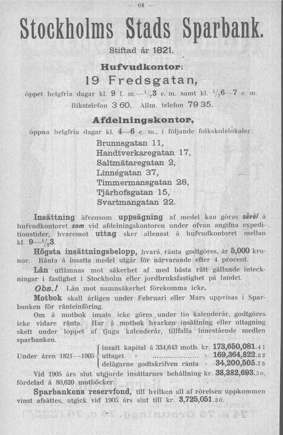 17, Saltmätaregatan 2, Linnegatan 37, "I'immermansgatan 28, Tjärhofsgatan 15, Svartmangatan 22.