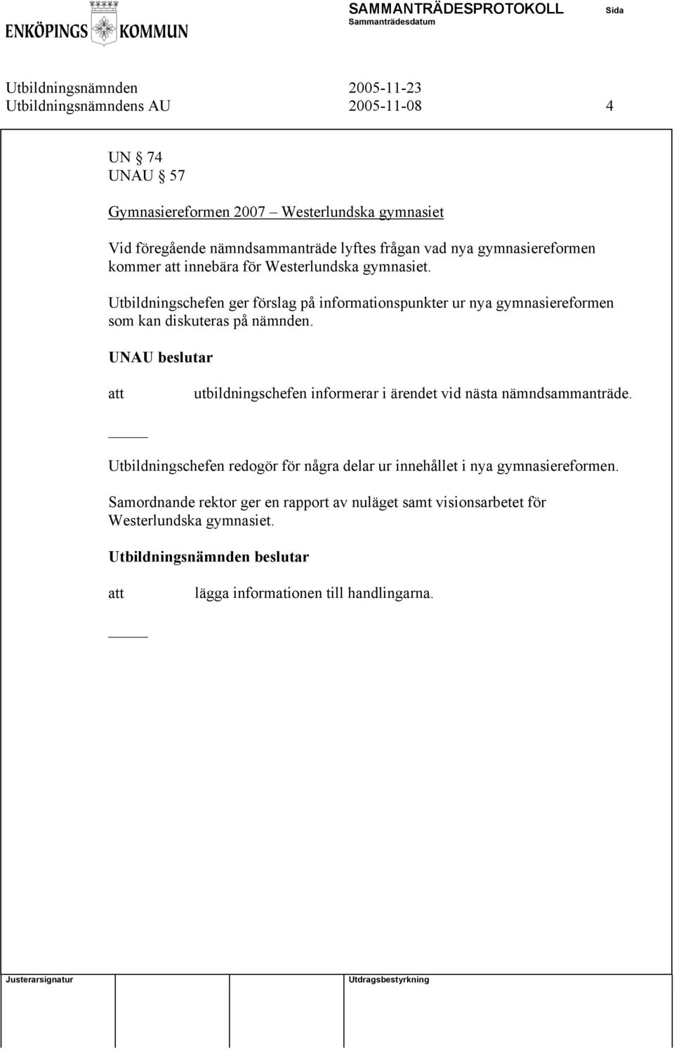 Utbildningschefen ger förslag på informationspunkter ur nya gymnasiereformen som kan diskuteras på nämnden.