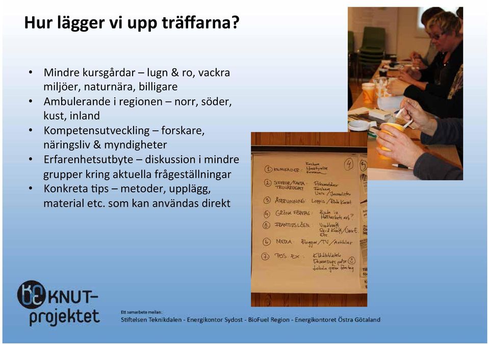 kust, inland Kompetensutveckling forskare, näringsliv & myndigheter Erfarenhetsutbyte diskussion