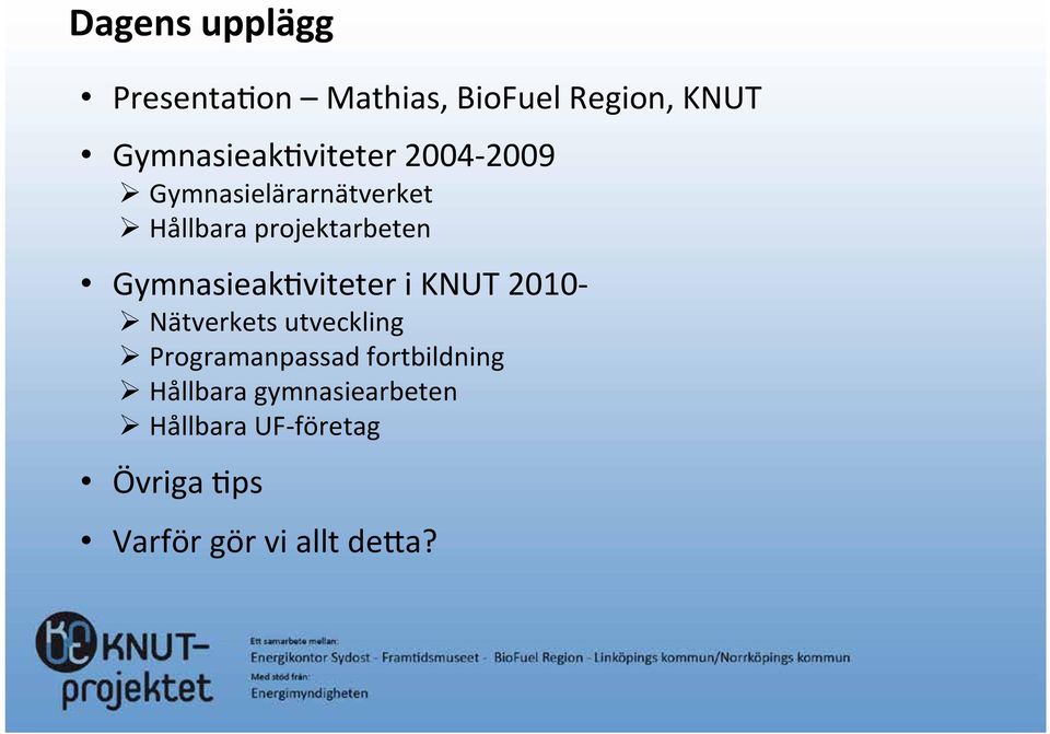 Gymnasieakviteter i KNUT 2010- Ø Nätverkets utveckling Ø Programanpassad