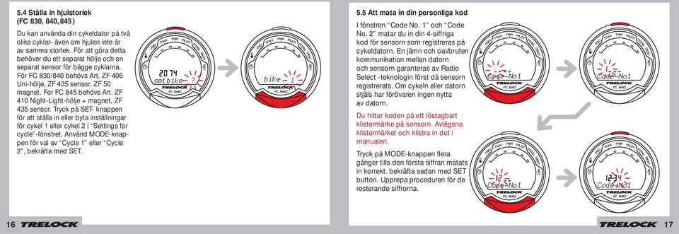 ZF 410 Night-Light-hölje + magnet, ZF 435 sensor. Tryck på SET- knappen för att ställa in eller byta inställningar för cykel 1 eller cykel 2 i Settings for cycle -fönstret.