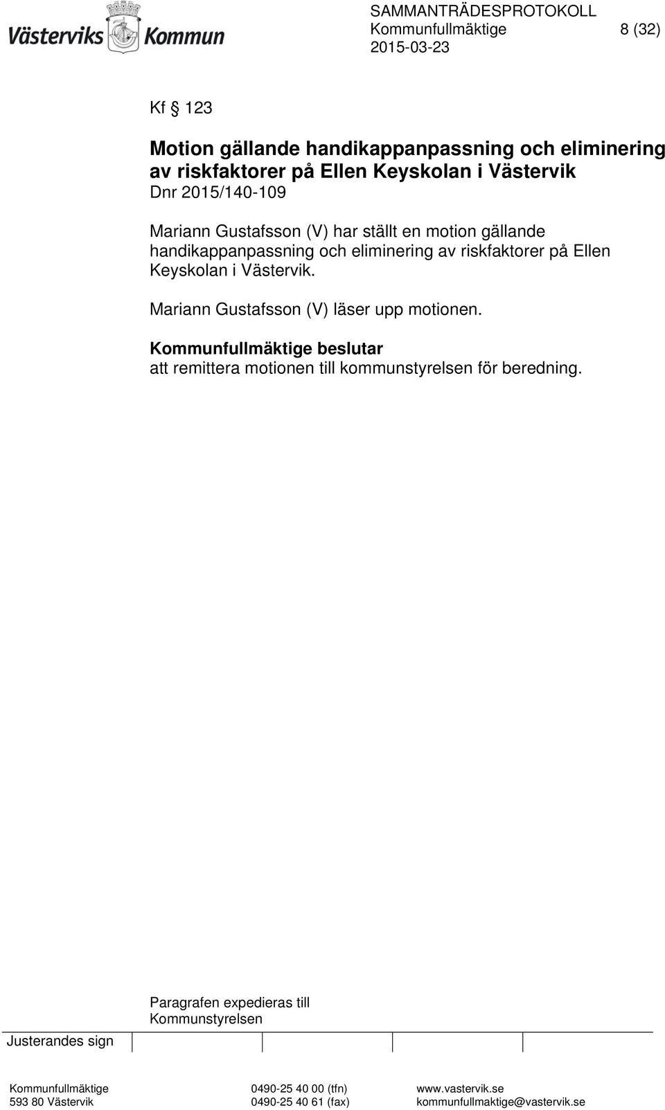 och eliminering av riskfaktorer på Ellen Keyskolan i Västervik. Mariann Gustafsson (V) läser upp motionen.