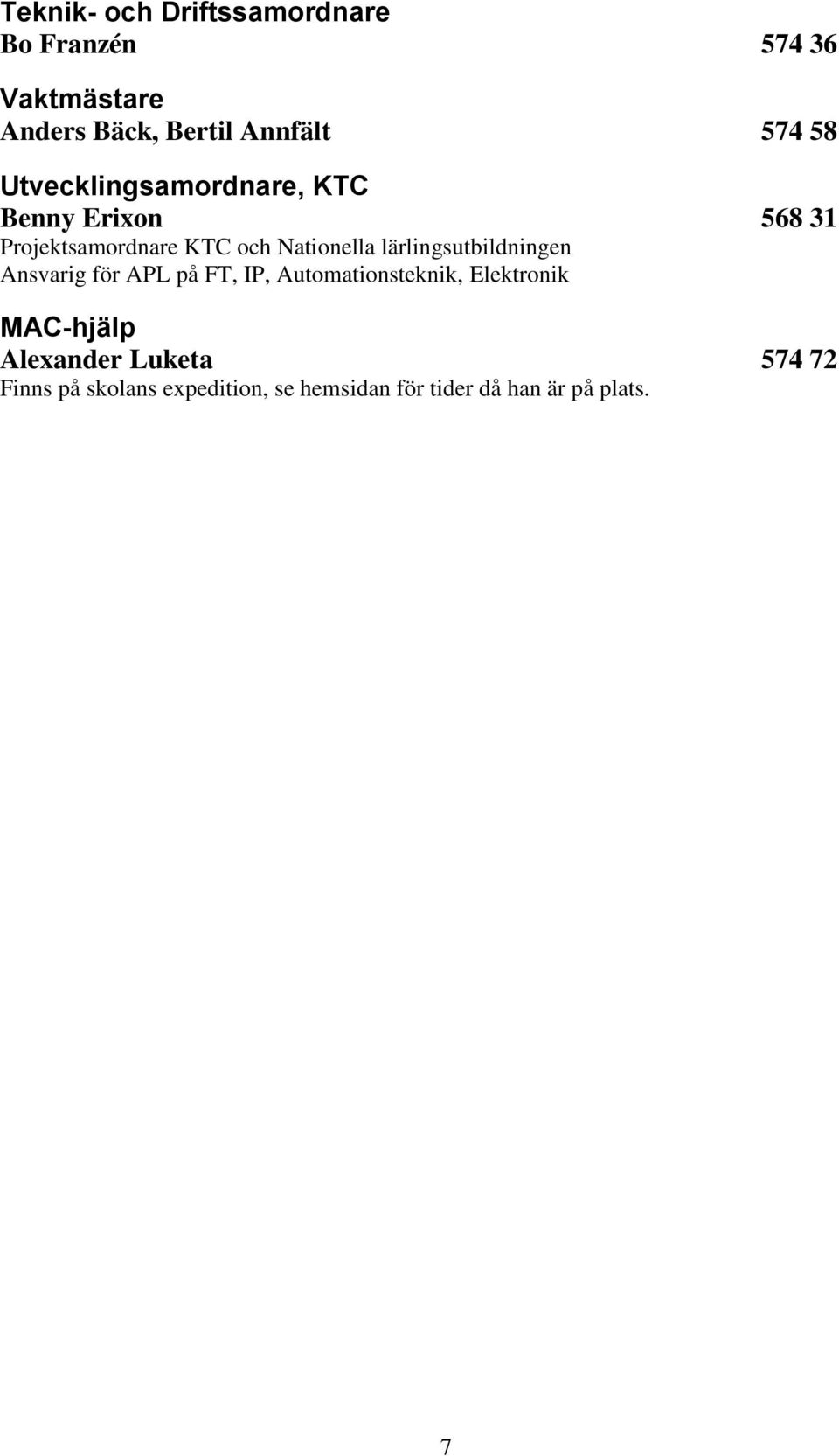 lärlingsutbildningen Ansvarig för APL på FT, IP, Automationsteknik, Elektronik MAC-hjälp