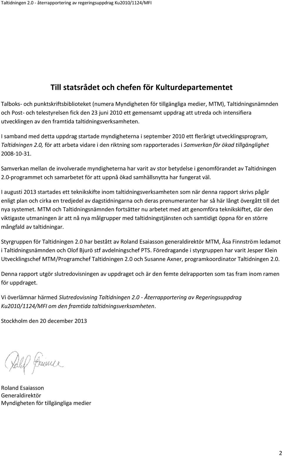 I samband med detta uppdrag startade myndigheterna i september 2010 ett flerårigt utvecklingsprogram, Taltidningen 2.