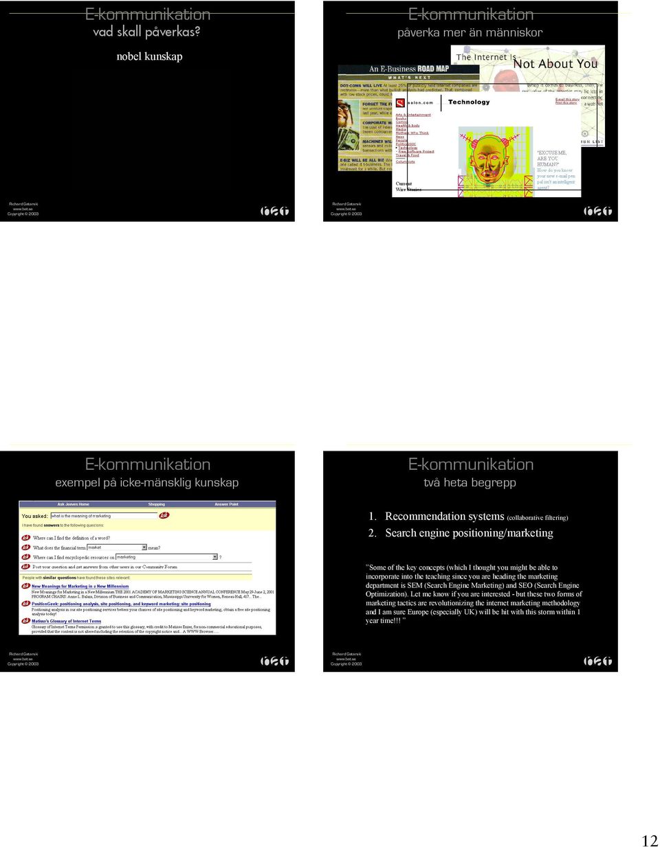 Search engine positioning/marketing Some of the key concepts (which I thought you might be able to incorporate into the teaching since you are heading the