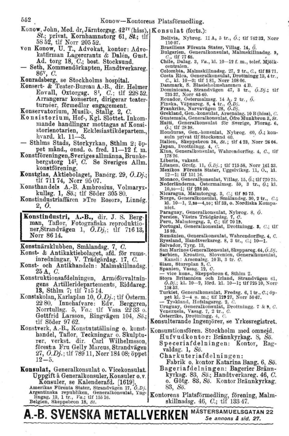 9, a rman agercran z T a en, ust. G., tlf 7768. Ad. torg 18" G.; bost, Stocksund. Chile, Dalag. 3, Va., kl. 10-12 f.m., telef. Mjölk. - Seth" Kommendörkapten, Handtverkareg.