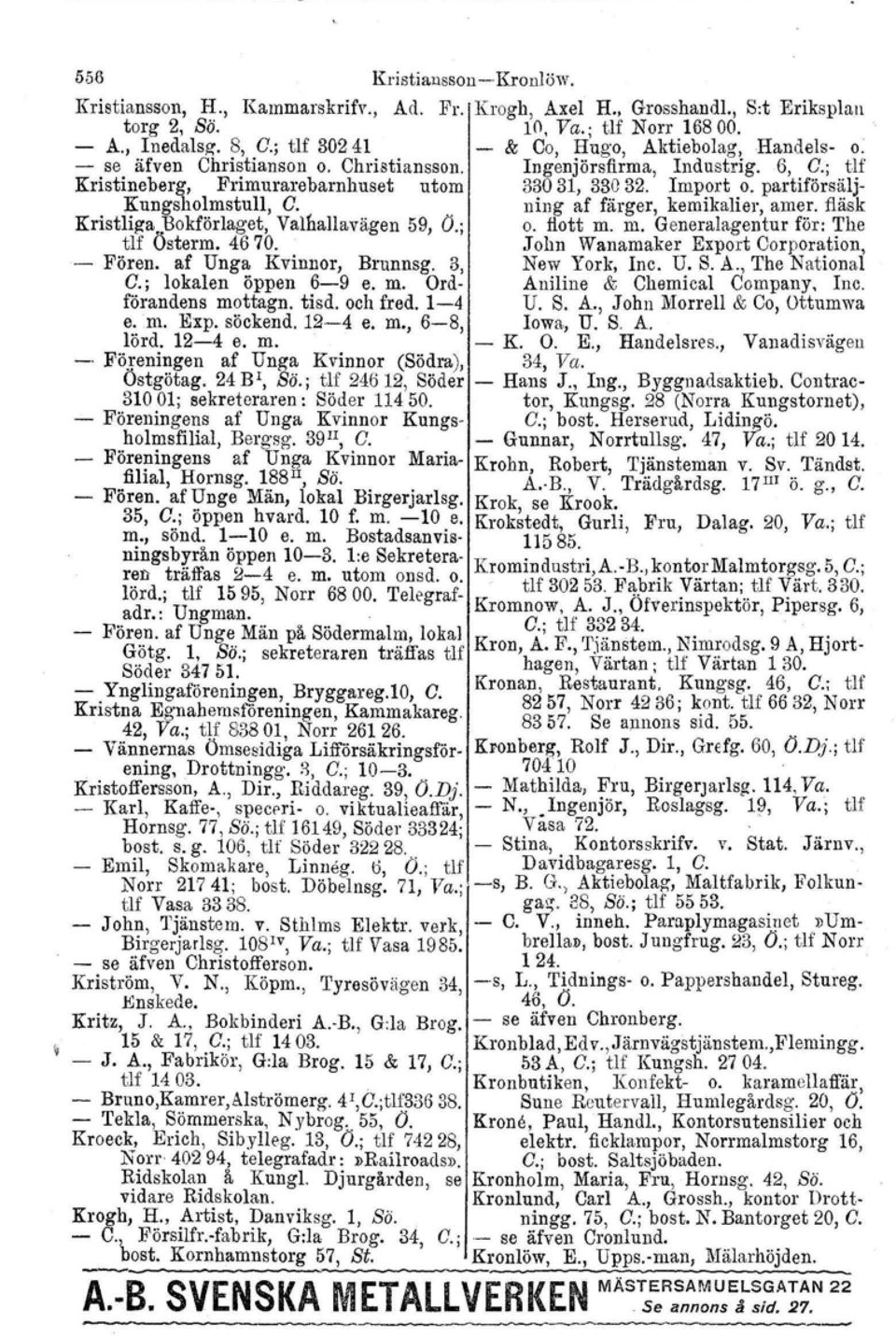 partiförsälj- Kungsholmstull, G. ning af färger, kemikalier, amer. fläsk Kristliga..Bokförlaget, Valhallavägen 59, O.; o. flott m. m. Generalagentur för: The tlf Osterrn, 4670.