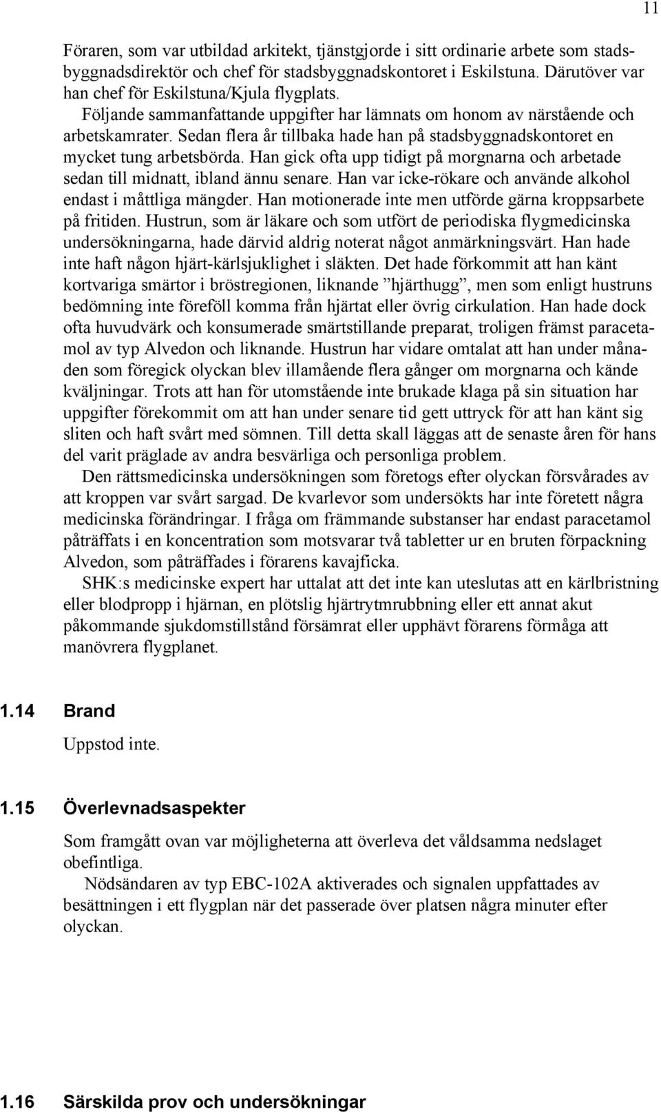 Sedan flera år tillbaka hade han på stadsbyggnadskontoret en mycket tung arbetsbörda. Han gick ofta upp tidigt på morgnarna och arbetade sedan till midnatt, ibland ännu senare.