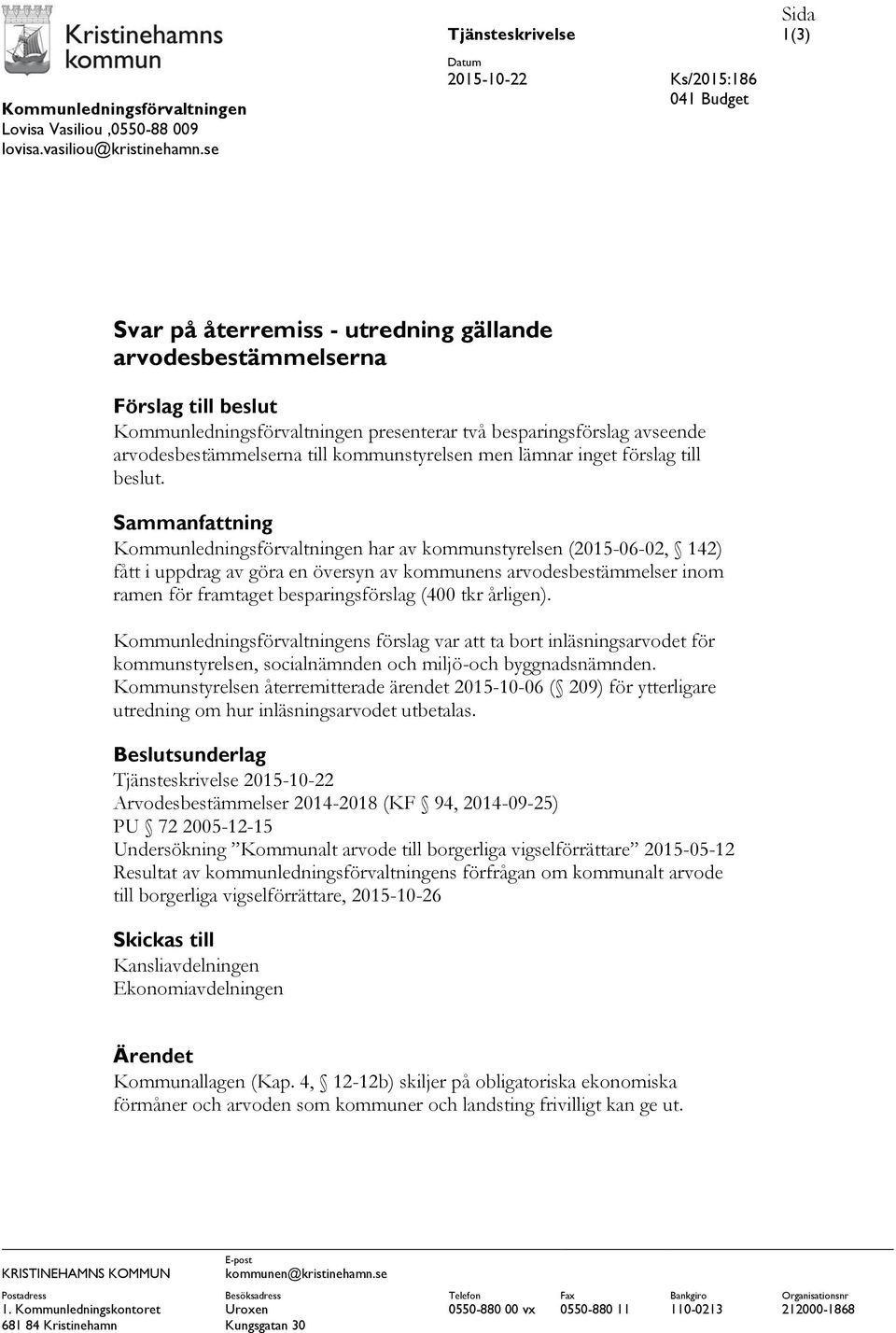 besparingsförslag avseende arvodesbestämmelserna till kommunstyrelsen men lämnar inget förslag till beslut.