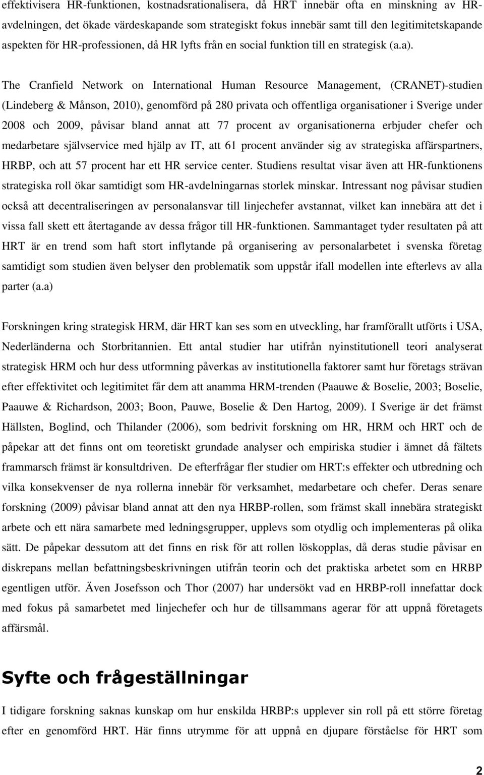 The Cranfield Network on International Human Resource Management, (CRANET)-studien (Lindeberg & Månson, 2010), genomförd på 280 privata och offentliga organisationer i Sverige under 2008 och 2009,