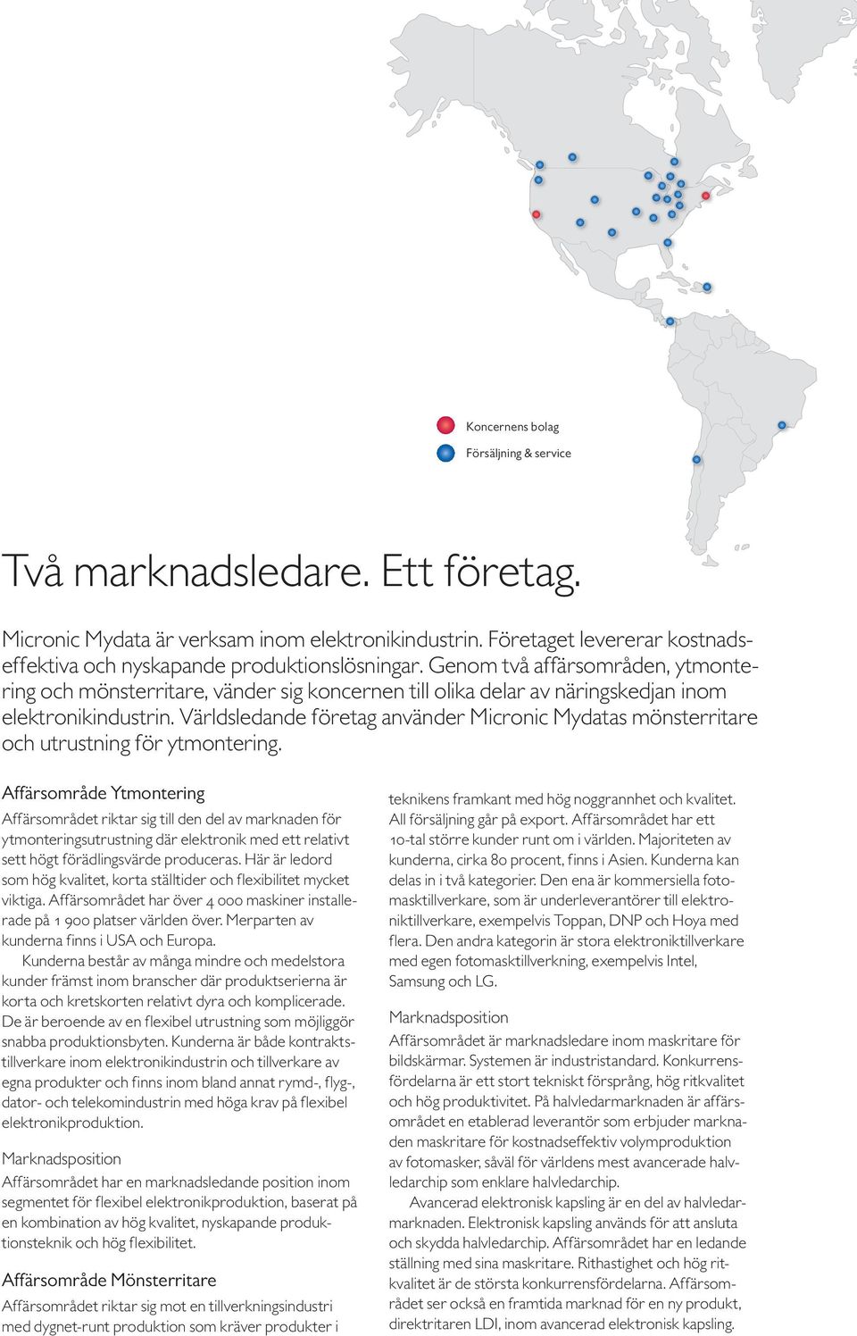 Världsledande företag använder Micronic Mydatas mönsterritare och utrustning för ytmontering.