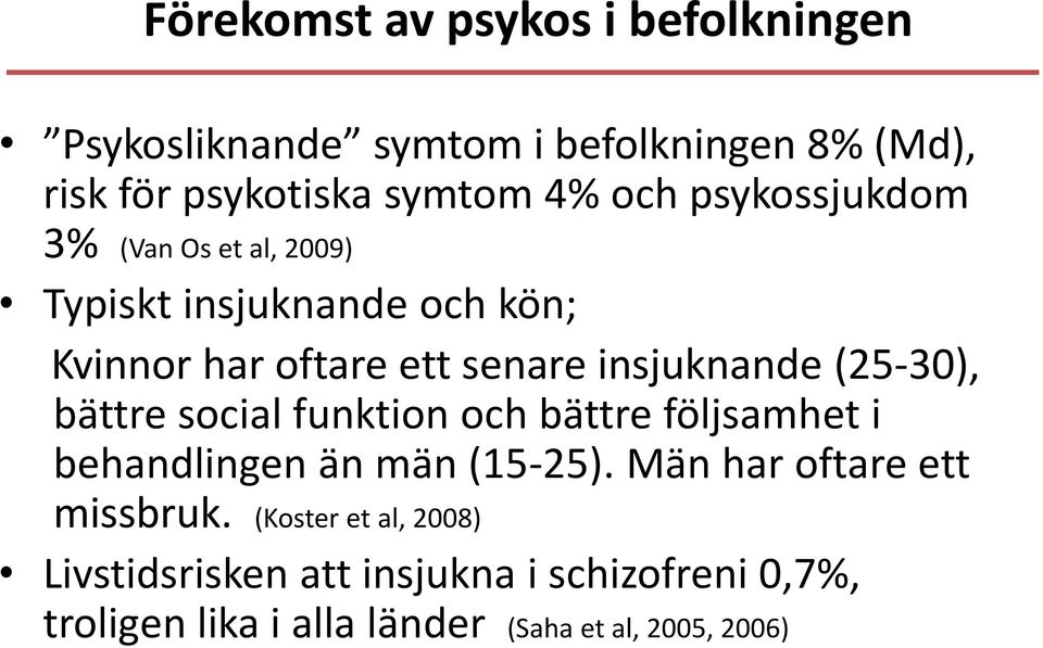 (25-30), bättre social funktion och bättre följsamhet i behandlingen än män (15-25). Män har oftare ett missbruk.