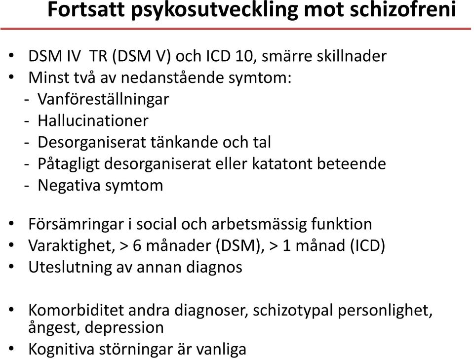 - Negativa symtom Försämringar i social och arbetsmässig funktion Varaktighet, > 6 månader (DSM), > 1 månad (ICD)