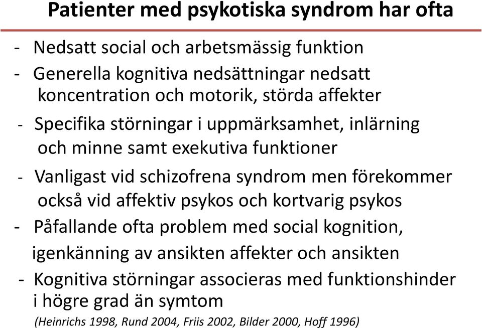 men förekommer också vid affektiv psykos och kortvarig psykos - Påfallande ofta problem med social kognition, igenkänning av ansikten affekter och