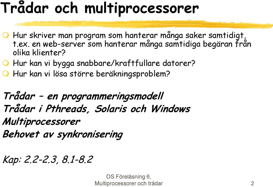 Hur kan vi bygga snabbare/kraftfullare datorer? Hur kan vi lösa större beräkningsproblem?