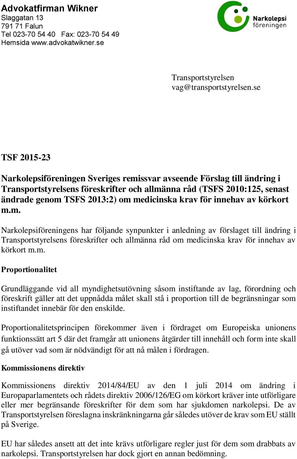 medicinska krav för innehav av körkort m.m. Narkolepsiföreningens har följande synpunkter i anledning av förslaget till ändring i Transportstyrelsens föreskrifter och allmänna råd om medicinska krav för innehav av körkort m.