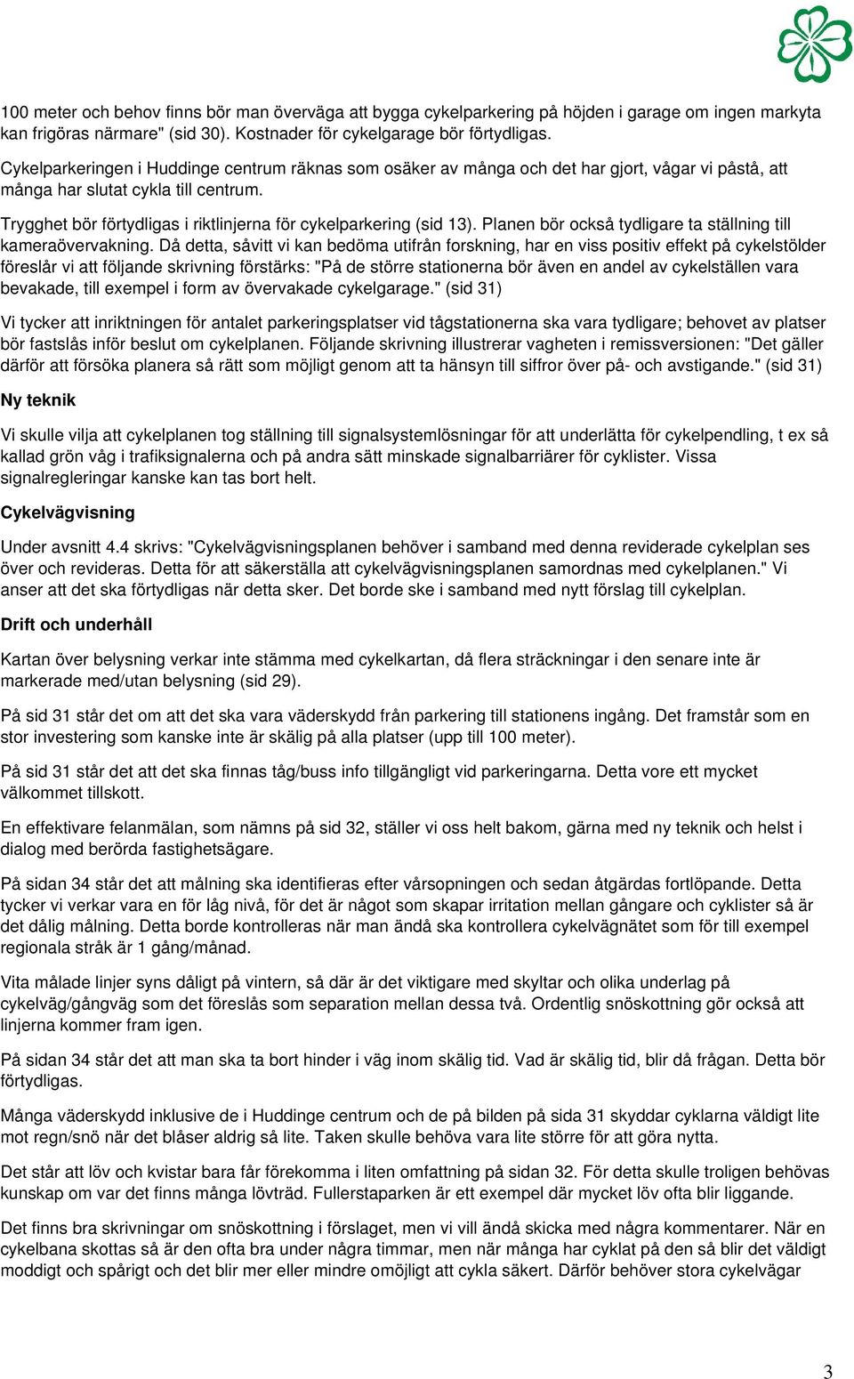 Trygghet bör förtydligas i riktlinjerna för cykelparkering (sid 13). Planen bör också tydligare ta ställning till kameraövervakning.