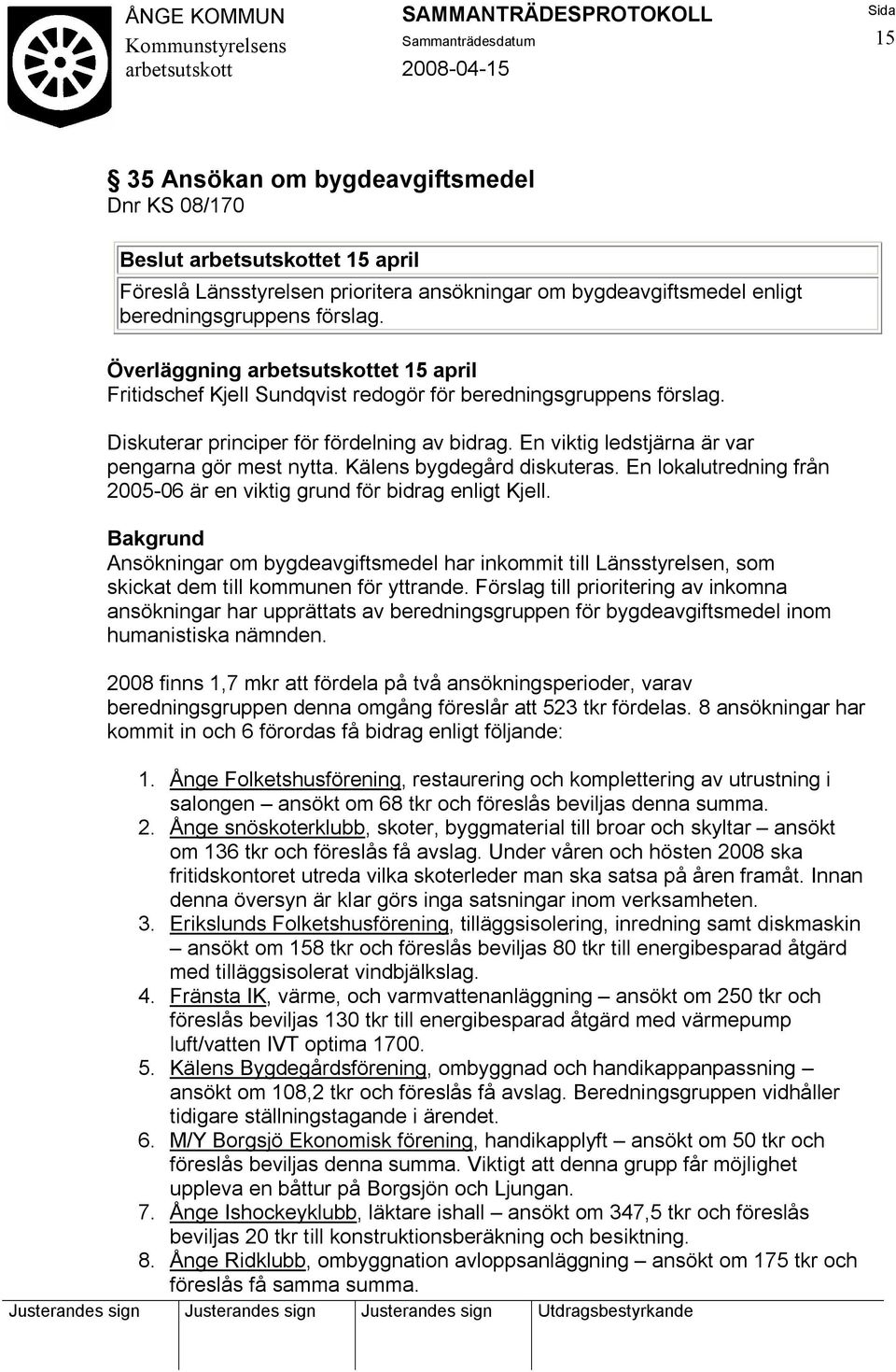 Kälens bygdegård diskuteras. En lokalutredning från 2005-06 är en viktig grund för bidrag enligt Kjell.