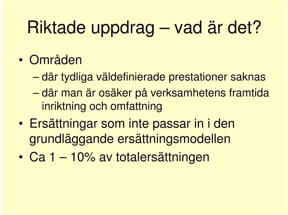 är osäker på verksamhetens framtida inriktning och omfattning